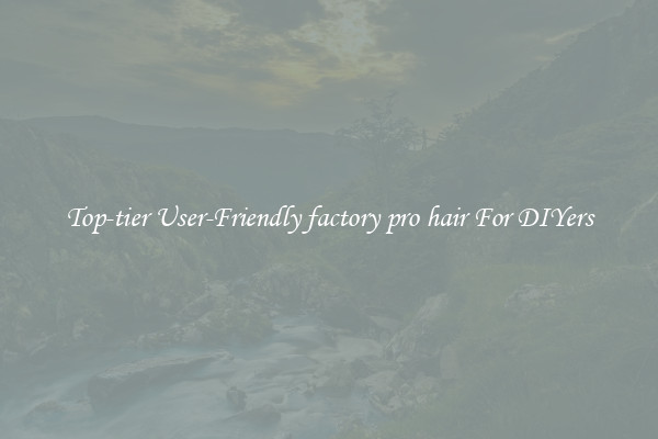 Top-tier User-Friendly factory pro hair For DIYers