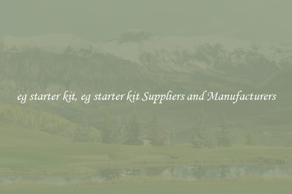 eg starter kit, eg starter kit Suppliers and Manufacturers