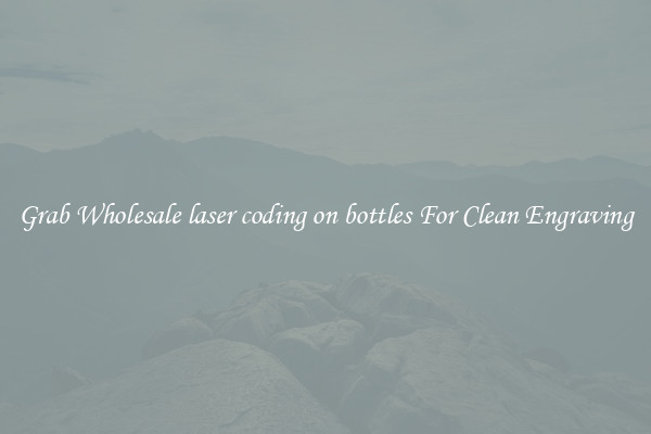 Grab Wholesale laser coding on bottles For Clean Engraving