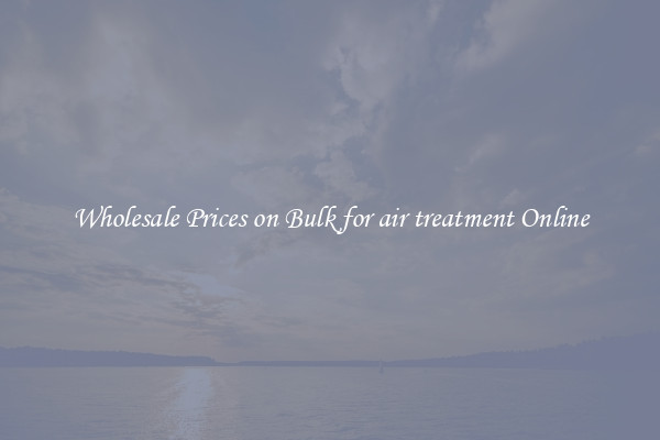 Wholesale Prices on Bulk for air treatment Online