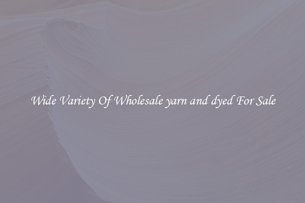 Wide Variety Of Wholesale yarn and dyed For Sale