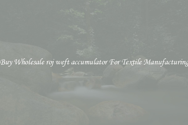 Buy Wholesale roj weft accumulator For Textile Manufacturing