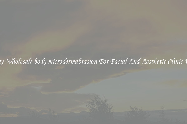 Buy Wholesale body microdermabrasion For Facial And Aesthetic Clinic Use