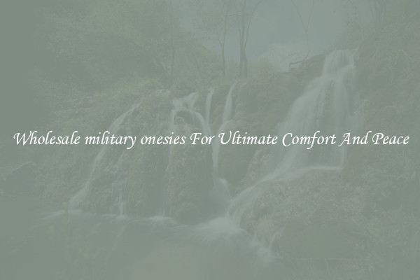 Wholesale military onesies For Ultimate Comfort And Peace