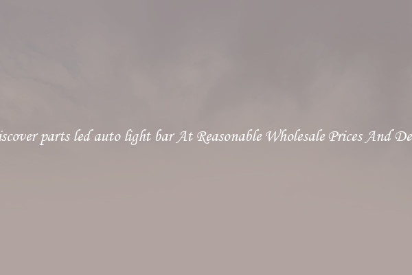 Discover parts led auto light bar At Reasonable Wholesale Prices And Deals