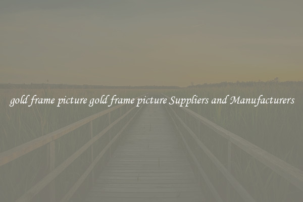 gold frame picture gold frame picture Suppliers and Manufacturers